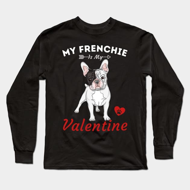 My Frenchie Is My Valentine Long Sleeve T-Shirt by Happy Hour Vibe